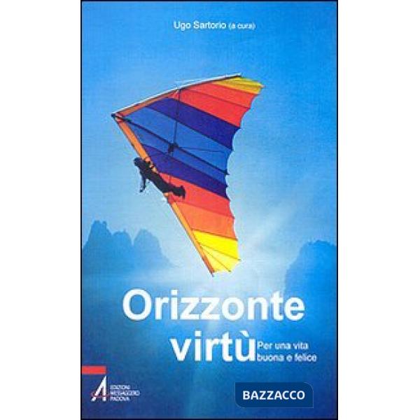 Orizzonte virtù. Per una vita buona e felice