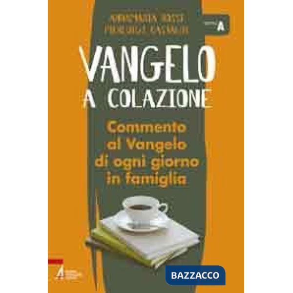 Vangelo a colazione. Commento al Vangelo di ogni giorno in famiglia. Anno A
