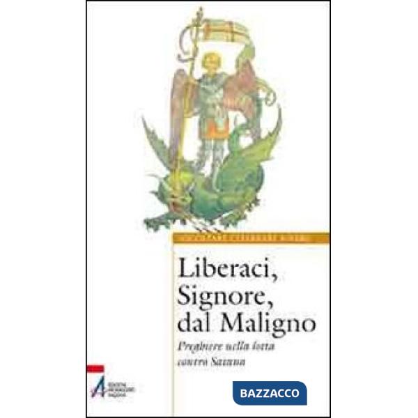 Liberaci, Signore, dal maligno. Preghiere nella lotta contro Satana