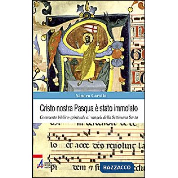 Cristo nostra Pasqua è stato immolato. Commento biblico-spirituale ai vangeli della Settimana Santa