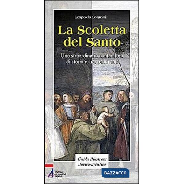 Scoletta del Santo. Uno straordinario contenitore di storia e arte padovana (La)
