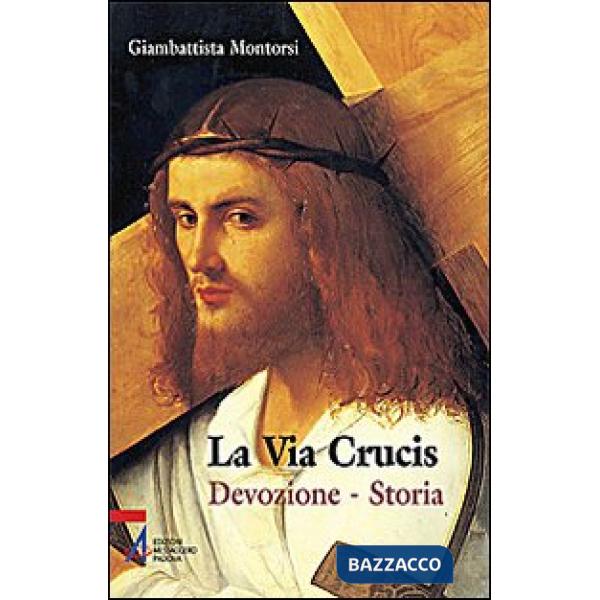 Via crucis. Devozione. Storia (La)