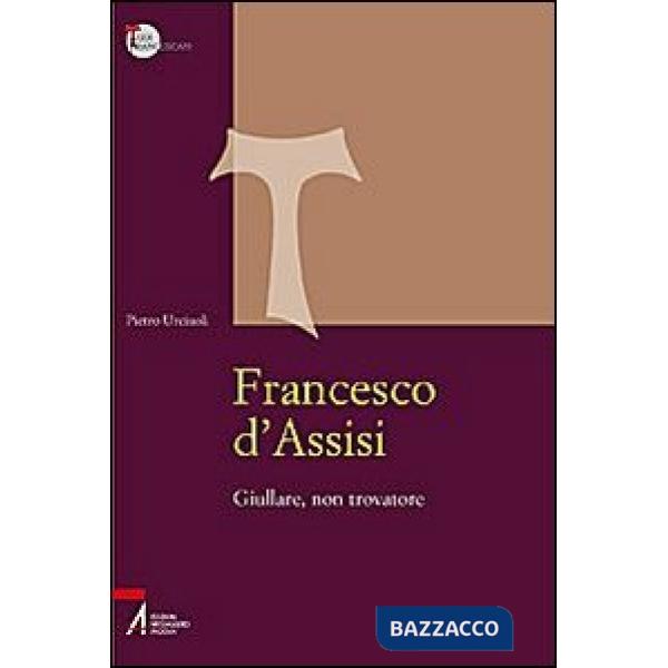 Francesco d'Assisi. Giullare, non trovatore