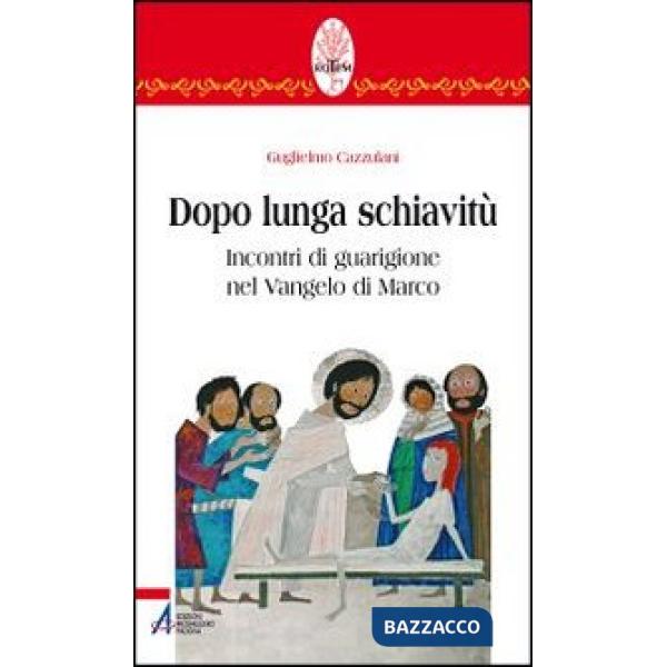 Dopo lunga schiavitù. Incontri di guarigione nel Vangelo di Marco