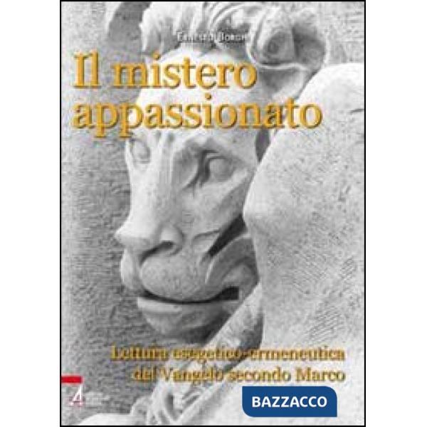 Mistero appassionato. Lettura esegetico-ermeneutica del Vangelo secondo Marco (Il)