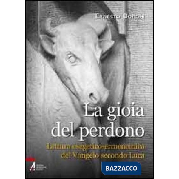 Gioia del perdono. Lettura esegetico-ermeneutica del Vangelo secondo Luca (La)
