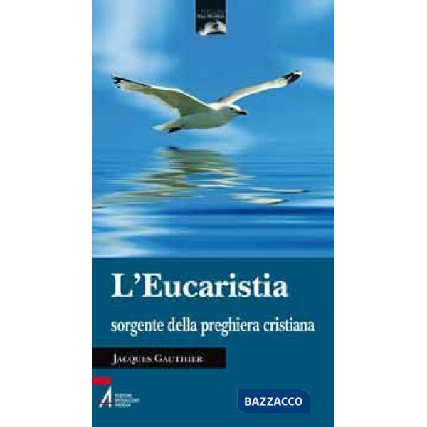 Eucaristia sorgente della preghiera cristiana (L')