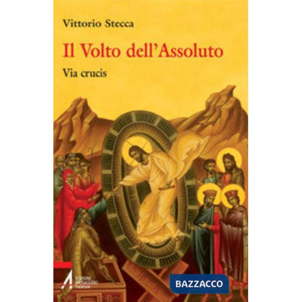 Volto dell'assoluto. Via crucis (Il)