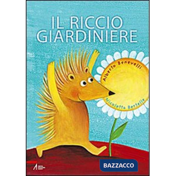 Riccio giardiniere. Ediz. illustrata (Il)
