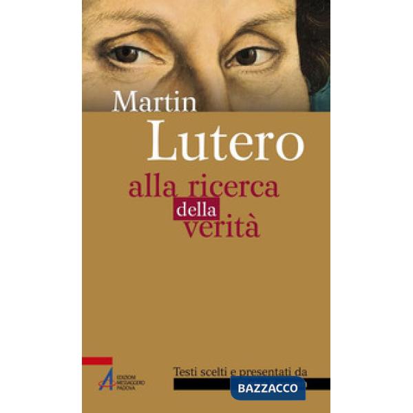 Martin Lutero. Alla ricerca della verità