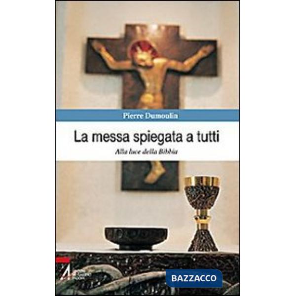 Messa spiegata a tutti. Alla luce della Bibbia (La)