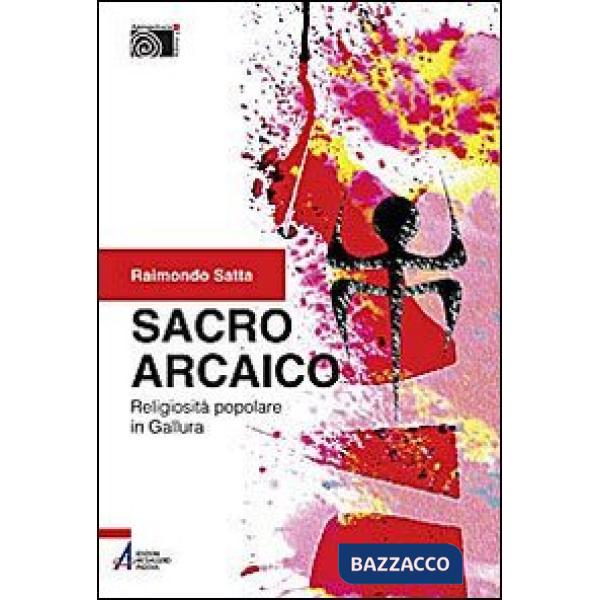 Sacro arcaico. Religiosità popolare in Gallura