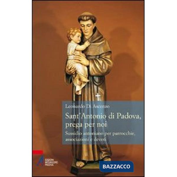 Sant'Antonio di Padova, prega per noi. Sussidio antoniano per parrocchie, associazione e devoti