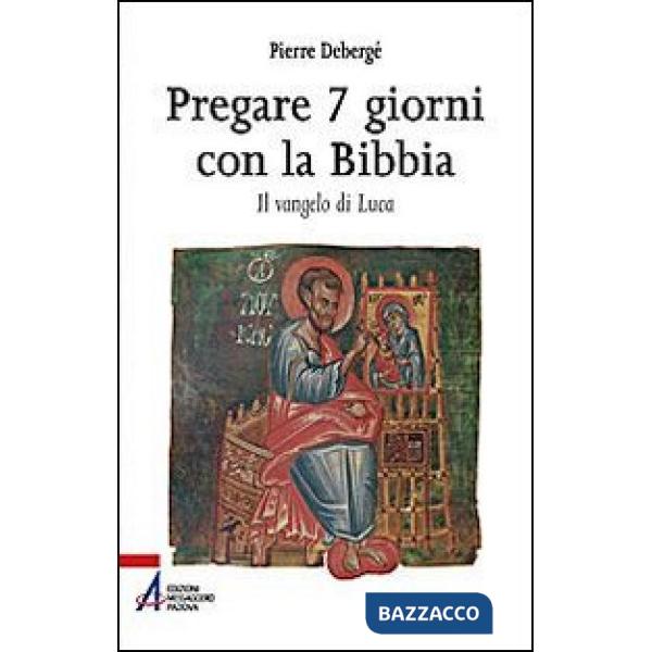 Pregare 7 giorni con la Bibbia. Il vangelo di Luca