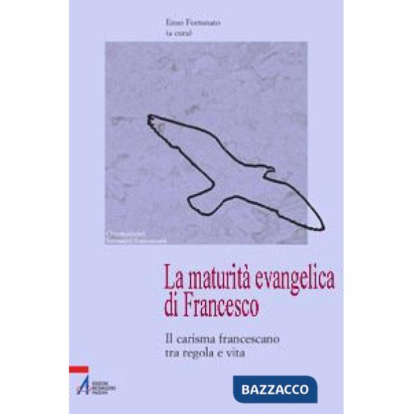 Maturità evangelica di Francesco. Il carisma francescano tra regola e vita (La)