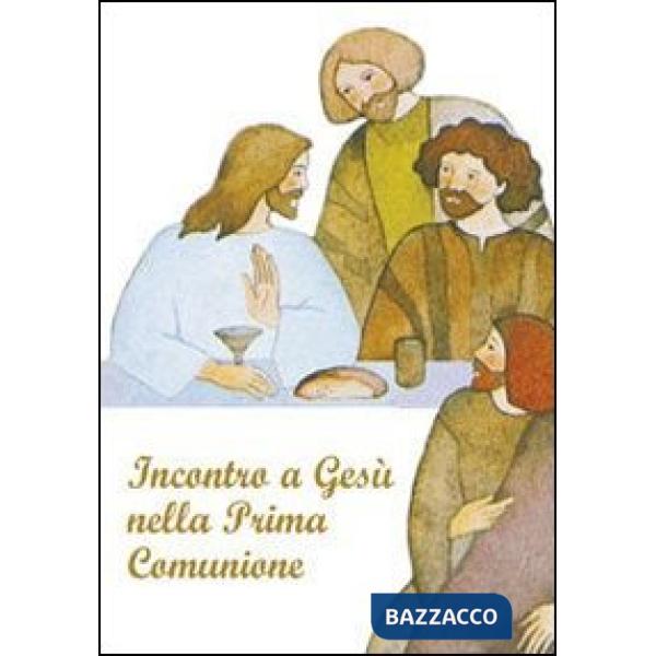 Incontro a Gesù nella prima comunione. Riflessioni e preghere per i fanciulli