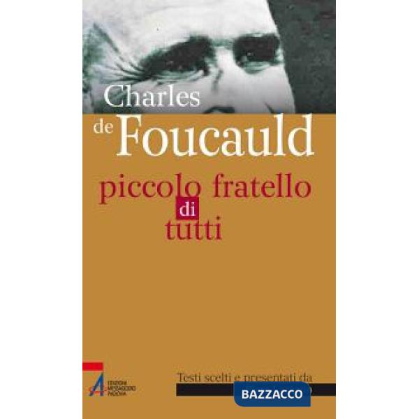 Charles de Foucauld. Piccolo fratello di tutti