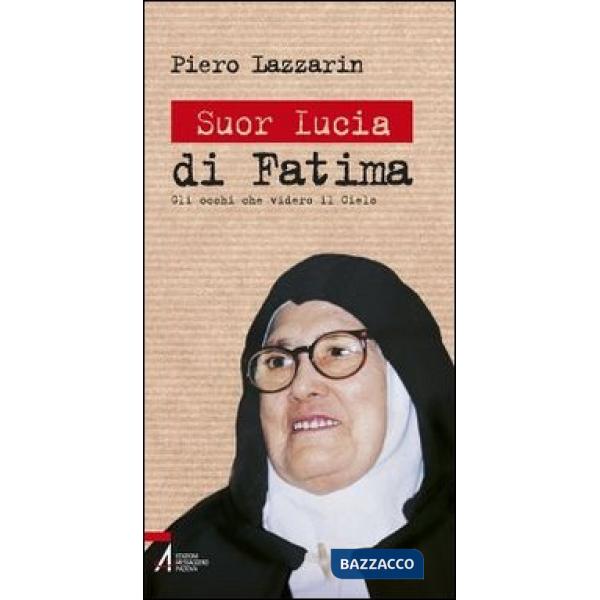Suor Lucia di Fatima. Gli occhi che videro il cielo
