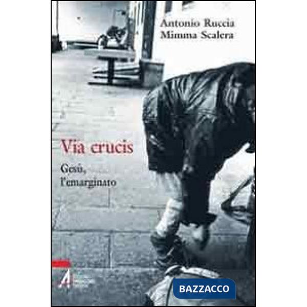 Via Crucis. Gesù, l'emarginato