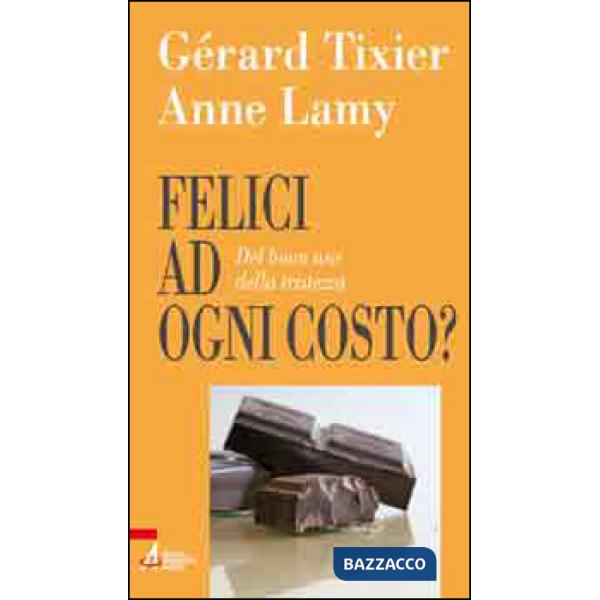 Felici ad ogni costo? Del buon uso della tristezza