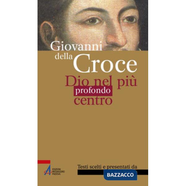 Giovanni della Croce. Dio nel più profondo centro
