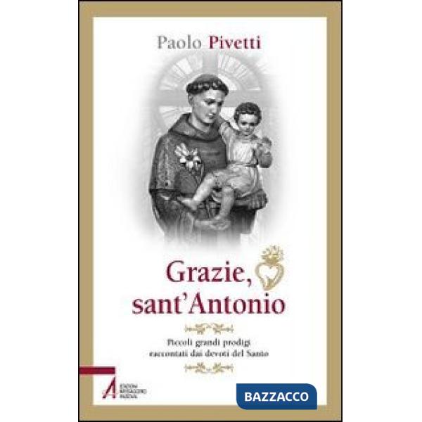 Grazie sant'Antonio. Piccoli grandi prodigi raccontati dai devoti del santo