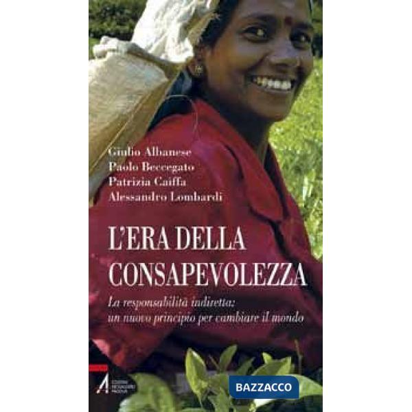 Era della consapevolezza. La responsabilità indiretta: un nuovo principio per cambiare il mondo (L')