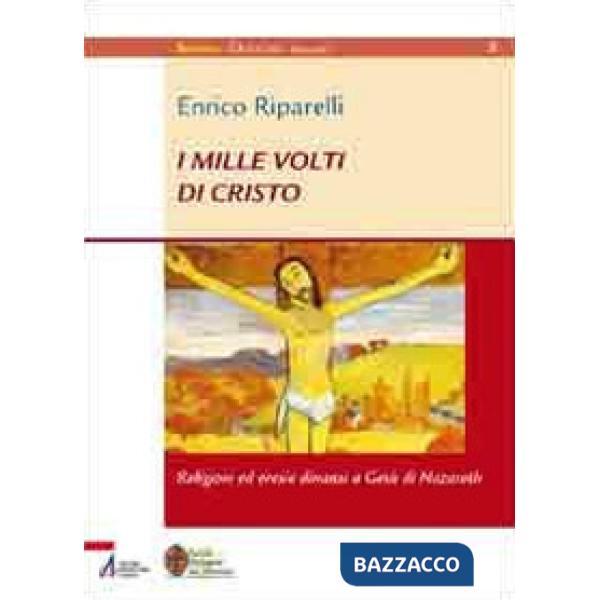 Mille volti di Cristo. Religioni ed eresie dinanzi a Gesù di Nazareth (I)