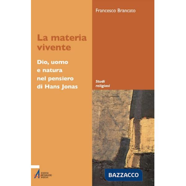 Materia vivente. Dio, uomo e natura del pensiero di Hans Jonas (La)