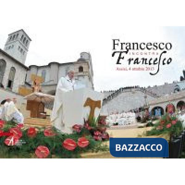 Francesco incontra Francesco. Assisi, 4 ottobre 2013