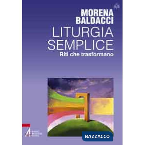 Liturgia semplice. Riti che trasformano