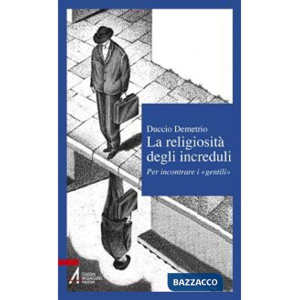 Religiosità degli increduli. Per incontrare i «gentili» (La)