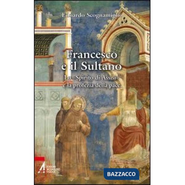 Francesco e il sultano. Lo «spirito di Assisi» e la profezia della pace