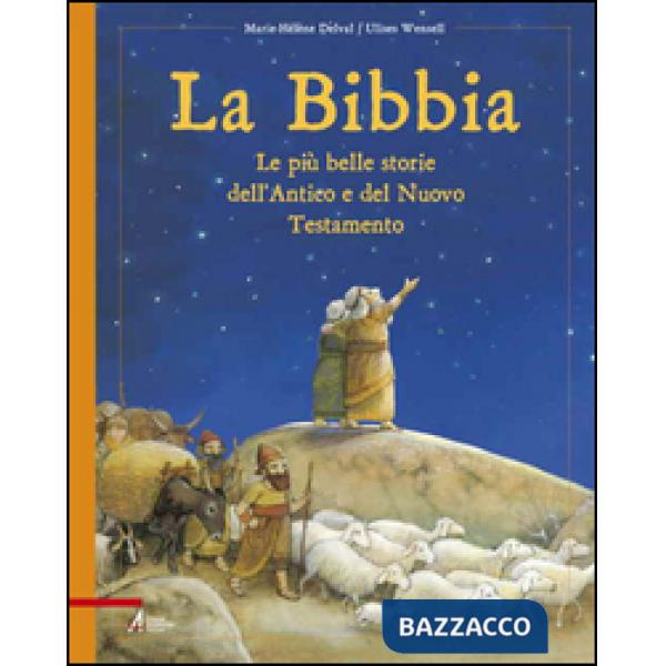 Bibbia. Le più belle storie dell'Antico e del Nuovo Testamento (La)