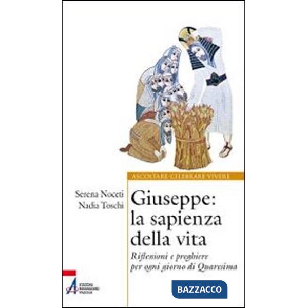 Giuseppe. La sapienza della vita. Riflessioni e preghiere per ogni giorno di Quaresima