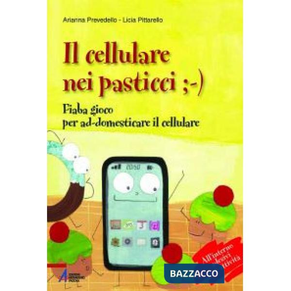 Cellulare nei pasticci -). Fiaba gioco per ad-domesticare il cellulare (Il)