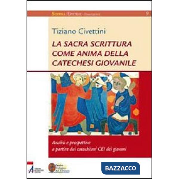 Sacra Scrittura come anima della catechesi giovanile. Analisi e prospettive a partire dai catechismi CEI dei giovani (La)