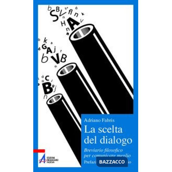 Scelta del dialogo. Breviario filosofico per comunicare meglio (La)