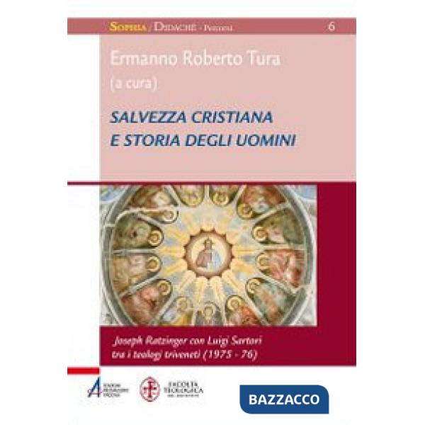 Salvezza cristiana e storia degli uomini. Joseph Ratzinger con Luigi Sartori tra i teologi triveneti (1975-76)