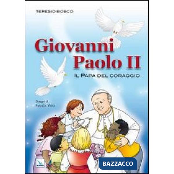 Giovanni Paolo II. Il Papa del coraggio