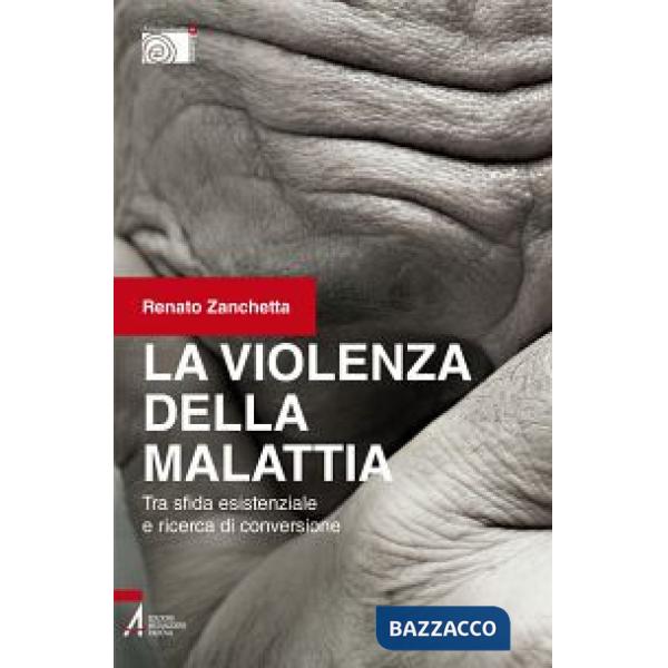 Violenza della malattia. Tra sfida esistenziale e ricerca di conversione (La)