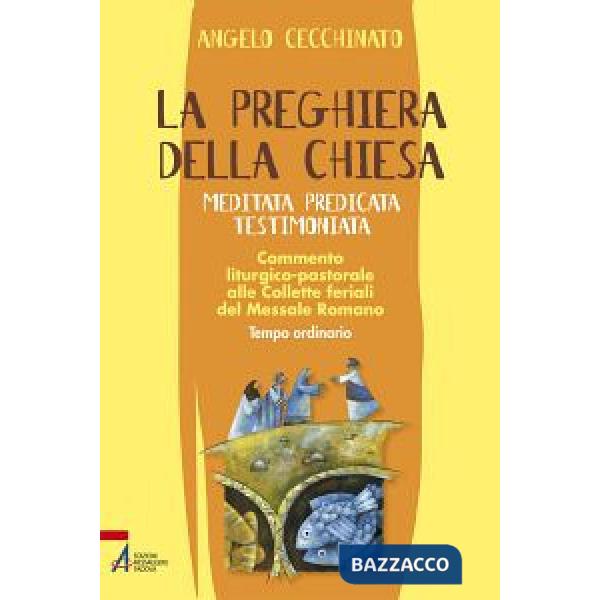 Preghiera della Chiesa. Meditata, predicata, testimoniata. Commento liturgico-pastorale alle collette feriali del messale romano