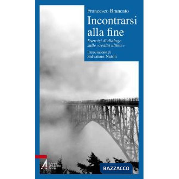 Incontrarsi alla fine. Esercizi di dialogo sulle «realtà ultime»