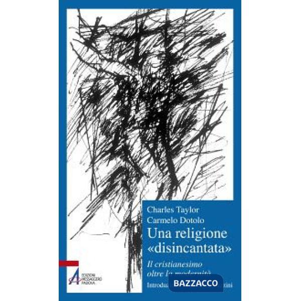 Religione «disincantata». Il cristianesimo oltre la modernità (Una)