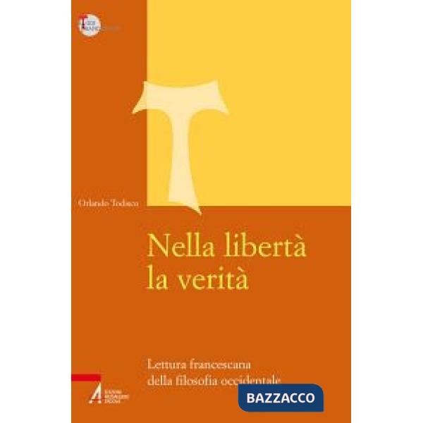 Nella libertà la verità. Lettura francescana della filosofia occidentale