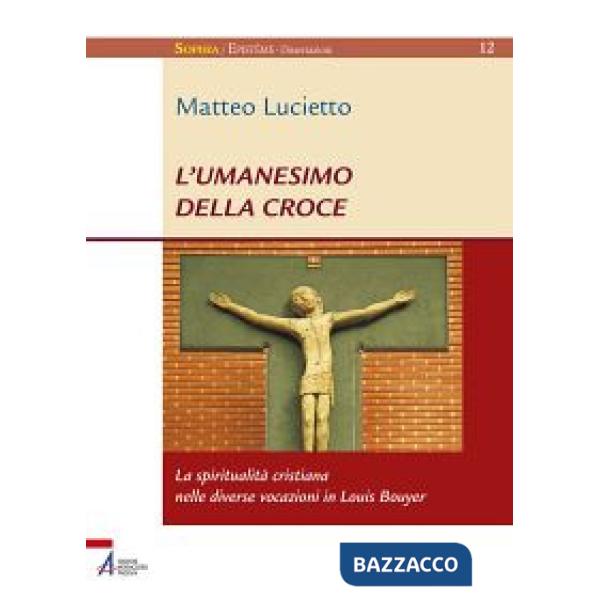 Umanesimo della croce. La spiritualità cristiana nelle diverse vocazioni in Louis Bouyer (L')