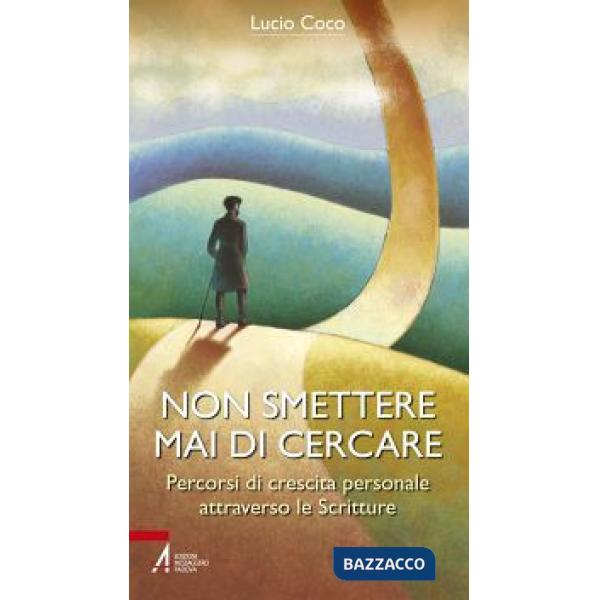 Non smettere mai di cercare. Percorsi di crescita personale attraverso le Scritture