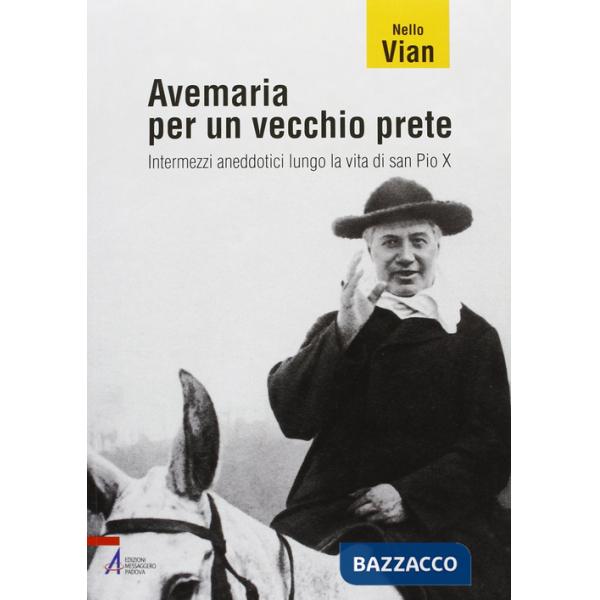 Avemaria per un vecchio prete. Intermezzi aneddotici lungo la vita di san Pio X