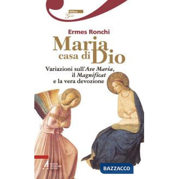 Maria casa di Dio. Variazioni sull'Ave Maria, il Magnificat e la vera devozione