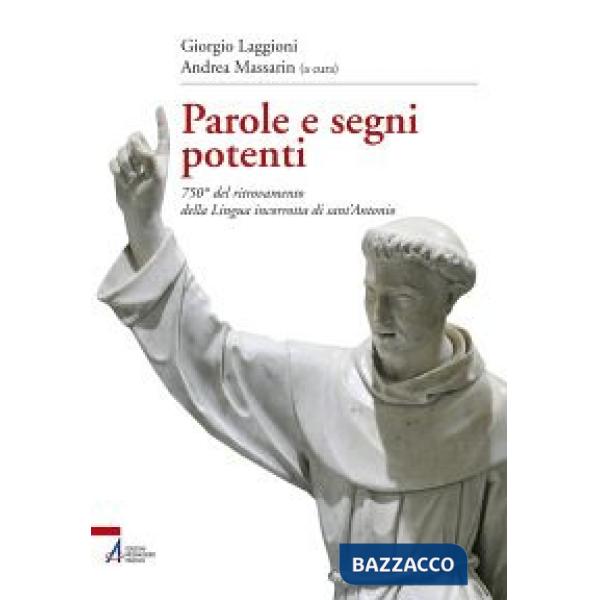 Parole e segni potenti. 750° del ritrovamento della lingua incorrotta di sant'Antonio